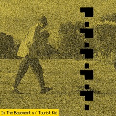 "In The Basement" w/ Tourist Kid