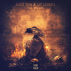 Riot Ten & Lit Lords - Till We Die (ft. Milano The Don)