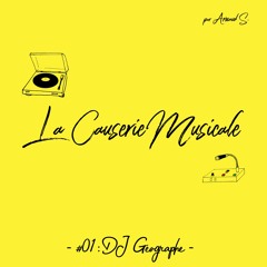 La Causerie Musicale #01 - Dj Géographe