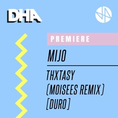 Premiere: Mijo - THXTASY (Moisees Remix) [Duro]