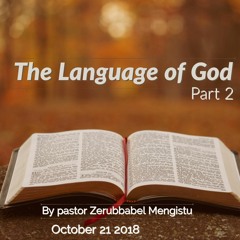The Language Of God Part 2 By Pastor Zerubbabel Mengistu October 21 2018