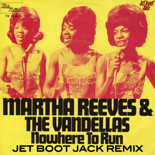 Stream Martha Reeves & The Vandellas - Nowhere To Run (Jet Boot Jack Remix)  DOWNLOAD! by Jet Boot Jack | Listen online for free on SoundCloud