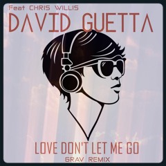 David Guetta ft Chris Willis - Love Don't Let Me Go (GraV Remix) [BUY=FREE DOWNLOAD]