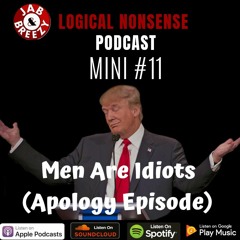 Mini Ep. 11 - Men Are Idiots (Apology Episode)