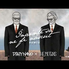 Dirty Nano vs. The Motans - Inainte Sa Ne Fi Nascut  (REMIX)