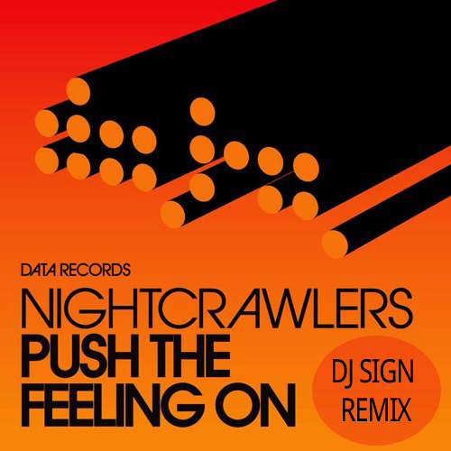 Stream Nightcrawlers - Push The Feeling On (DJ Sign Remix) - Free Mp3 by  Cheeky House Remixes | Listen online for free on SoundCloud