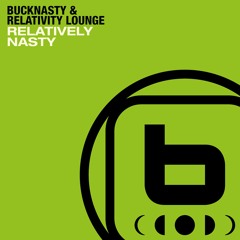 Bucknasty X Relativity Lounge - Relativley Nasty (free download)