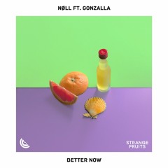 nøll - Better Now (ft. Gonzalla) 🍉