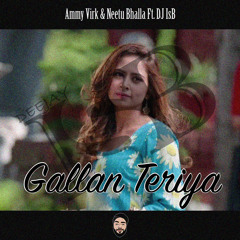 Gallan Teriya - Ammy Virk & Neetu Bhalla Ft. DJ IsB