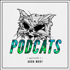 Podcats #3 - Aron Mody