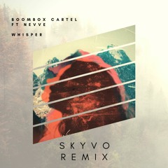 Boombox Cartel Ft. Nevve - Whisper (Skyvo Remix)