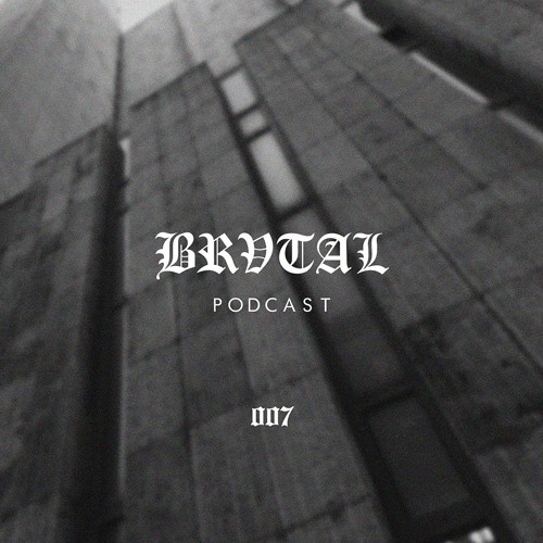 007 BRVTAL PODCAST // AGA2L