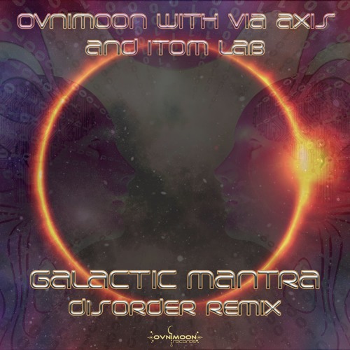 Ovnimoon, Via Axis, ItomLab - Galactic Mantra (Disorder Remix)(ovniep302 - Ovnimoon Records)