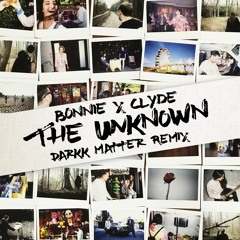 BONNIE X CLYDE - The Unknown (Darkk Matter Remix)