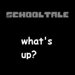 (SchoolTale) what's up?