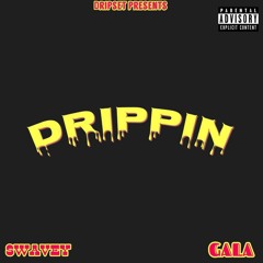 Drippin - Gala (Ft. Swavey)