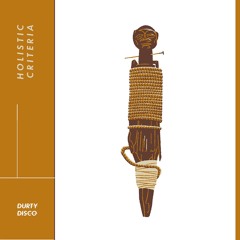 DURTY DISCO X HOLISTIC CRITERIA