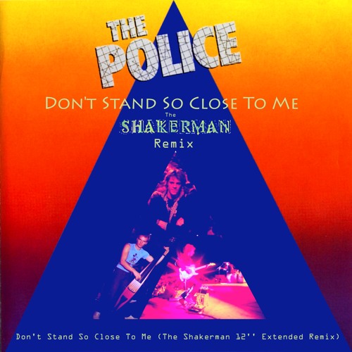 Stream The Police - Don't Stand So Close To Me (The Shakerman Instrumental  12'' Extended Remix) by bluescoobyblue | Listen online for free on  SoundCloud
