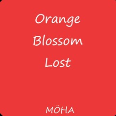Orange Blossom . Lost ( Edit Möha ) she say to the night