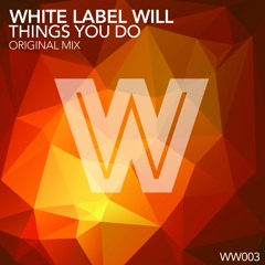 WW003 : White Label Will - Things You Do (Original Mix)