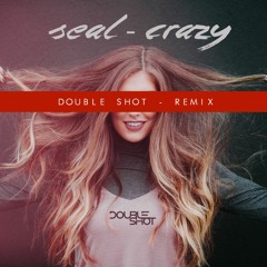 Seal - Crazy (Double Shot Remix)