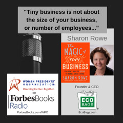 Sharon Rowe is founder/CEO of Eco-Bags Products (EcoBags.com). Since 1989, this certified B Corp has made reusable shopping bags to replace plastic bags; her new book is “The Magic of Tiny Business: You Don't Have to Go Big to Make a Great Living.”