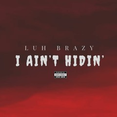 Luh Brazy -I Ain't Hidin'