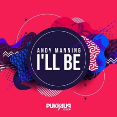 Andy Manning - I'll Be (Anto Remix) PUKKA UP RECORDS *OUT NOW*