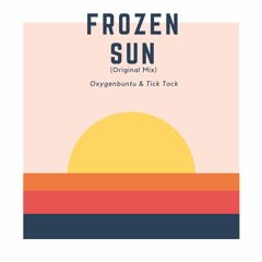 Oxygenbuntu & Tick Tock - Frozen Sun