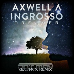 Axwell Λ Ingrosso - Dreamer (dot.MAX Remix) [FREE DOWNLOAD]