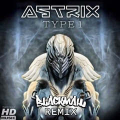 Astrix - Type 1 (BlackMail Remix)[FREE DOWNLOAD]