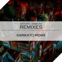 Adyoro - Shibuya (KARIKATO Remix)