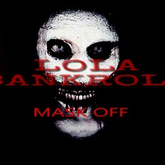 LOLA BANKROLL-MASK OFF (COVER)