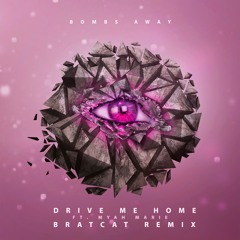 Drive Me Home (Bratcat Remix) - Bombs Away