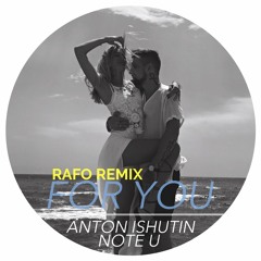 Anton Ishutin Feat. Note U - For You (RAFO Remix)