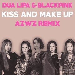 Dua Lipa & BLACKPINK - Kiss And Make Up (AZWZ Remix)