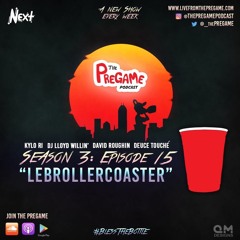 PreGame - S3|Episode 15: "Lebrollercoaster"