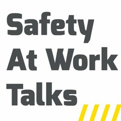 Safety At Work Talks - Episode 7