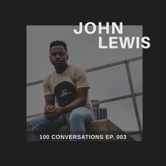 E003 | How Do You Want To Be Remembered? (feat. John Lewis)