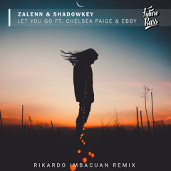 Zalenn & Shadowkey - Let You Go (feat. Chelsea Paige & Ebby)(Rikardo Imbacuan Remix) [FREE DOWNLOAD]
