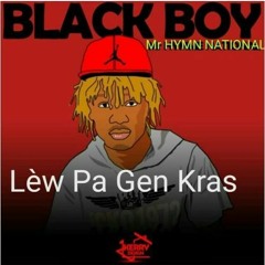 BLACK BOY : Lè'w Pa Gen Kras