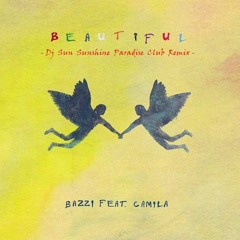 Bazzi Feat. Camila Cabello - Beautiful (Dj Sun Sunshine Paradise Club Remix)