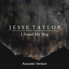 Jesse Taylor - I Found My Way (Acoustic Version)