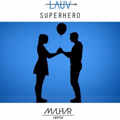 Lauv - Superhero (Malhar Remix)