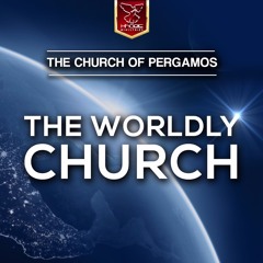 The Church Of Pergamos - The Worldly Church