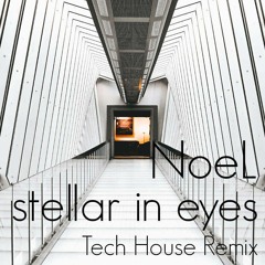 stellar in eyes feat NoeL(Original POP/Tech House Remix)