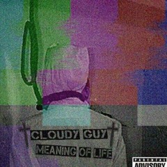 CloudyGuy - Meaning Of Life