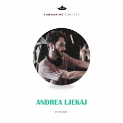 Submarine Podcast 073: Andrea Ljekaj in the mix