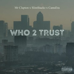 Mr Clapton X SlimStackz X CamsEra - Who 2 Trust Prod By TomMakesBeats