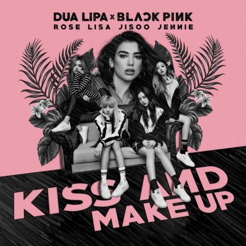 Dua Lipa, BLACKPINK - Kiss and Make Up